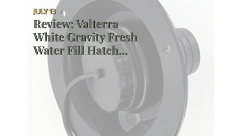 Review: Valterra White Gravity Fresh Water Fill Hatch Inlet RV Trailer