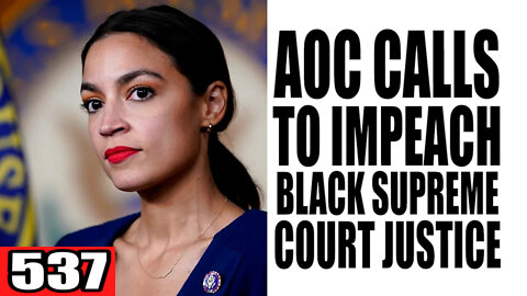 537. AOC Calls to Impeach Black Supreme Court Justice