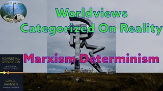 Worldviews Categorized On Reality - Marxism Determinism