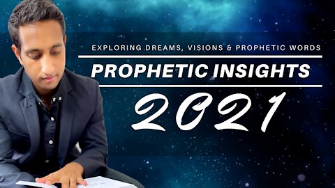 Prophetic Insights 2021 - Dreams and visions, things to come for 2021 & beyond - world changes
