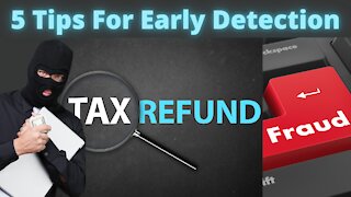 Tax Refund Fraud - 5 Tips to for Early Detection