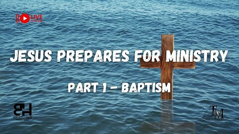 Jesus Prepares for Ministry - Part 1 - Baptism - Live Service - Pastor Brian Hild