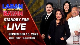 LIVE | Laban Kasama ang Bayan | September 15, 2023