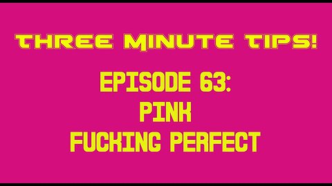 Three Minute Tips Ep63 - Pink - Fucking Perfect