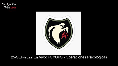 25-SEP-2022 En Vivo: PSYOPS - Operaciones Psicológicas