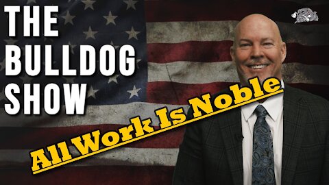 All Work Is Noble | The Bulldog Show