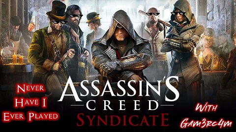 Story Time Grind – Never Have I Ever Played Assassin’s Creed Syndicate: Ep 9