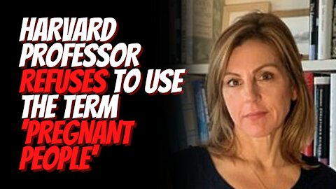 Harvard Professor Refuses To Use The Term 'Pregnant People' and Insists on 'Woman'!