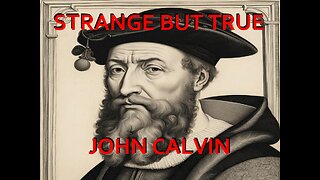 Strange but True: John Calvin