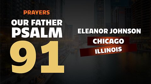 Prayer from Psalm 91 and Our Father for Eleanor Johnson, Evening Prayer, from morning to noon