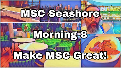 MSC Seashore | Day 8 | Make MSC Great