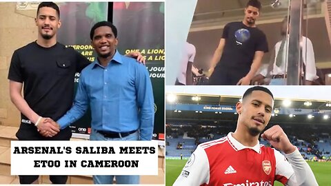 William Saliba Visits Cameroon, Meets Legend Samuel Eto’o, The Arsenal defender Douala Stadium Today
