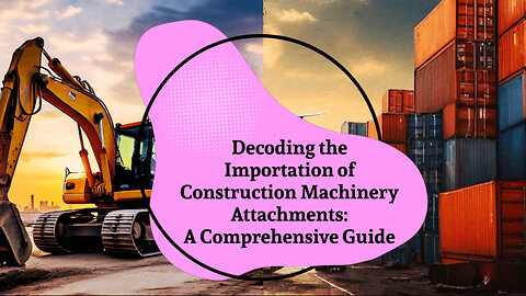 Importing Construction Machinery Attachments Made Easy