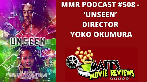 #508 - ’Unseen’ director Yoko Okumura | Matt's Movie Reviews Podcast