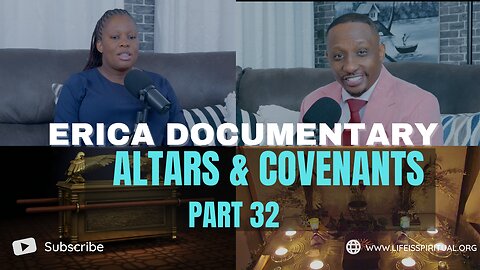 LIFE IS SPIRITUAL PRESENTS - ERICA DOCUMENTARY PART 32 - ALTARS & COVENANT