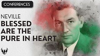 💥 Neville Goddard ❯ Blessed Are The Pure In Heart ✨