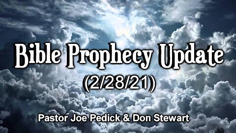 Bible Prophecy Update - 2/28/21