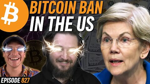 BREAKING: Bitcoin Ban Gathers Momentum in the US | EP 827