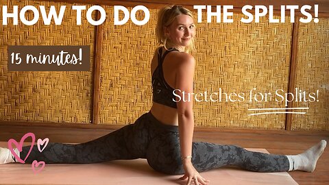 HOW TO DO THE SPLITS! (15-MINUTES)