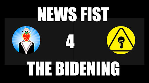 NEWS FIST 4 - THE BIDENING