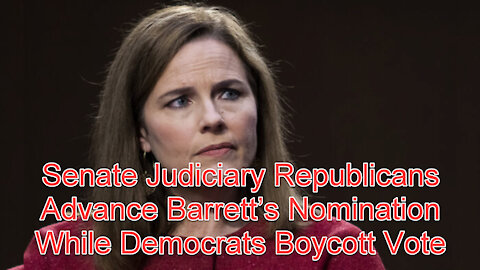 Senate Judiciary Republicans Advance Barrett’s Nomination While Democrats Boycot