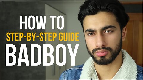 How To Be Bad Boy | Step-By-Step GUIDE