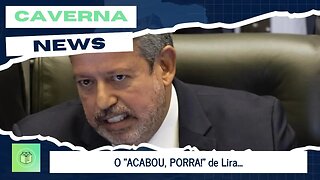 O "ACABOU, PORRA!" de Lira...