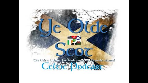 Ye Olde Scot the Celtic culture channel 2-7-2022