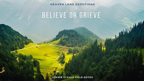 Heaven Land Devotions - Believe or Grieve