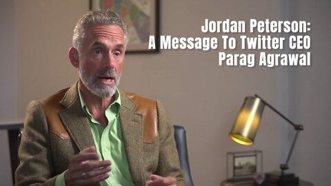 Jordan Peterson: A Message To Twitter CEO Parag Agrawal