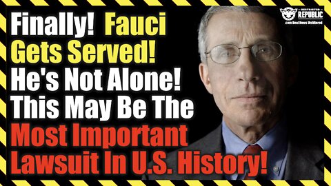 Finally! Fauci Gets Served! He's Not Alone! This May Be The Most Important Lawsuit In U.S. History!