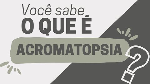 Você sabe o que é Acromatopsia ?