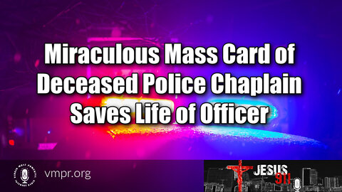 26 Jul 22, Jesus 911: Miraculous Mass Card of Deceased Police Chaplain Saves Life of Officer