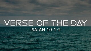 May 19, 2023 - Isaiah 10:1-2 // Verse of the Day