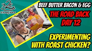 Beef Butter Bacon & Egg Challenge, The Road Back day 12 | We're trying Chicken.