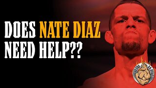 Does NATE DIAZ Need Help?