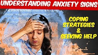 Understanding Anxiety - Signs, Coping Strategies, and Seeking Help