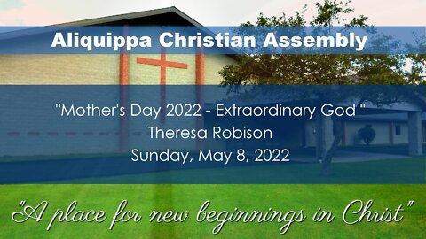 Mother's Day 2022 - Extraordinary God - ACACHURCH- May 8, 2022
