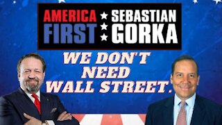 We don't need Wall Street. Steve Cortes with Sebastian Gorka on AMERICA First