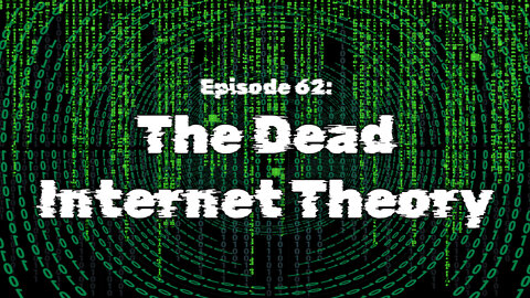 The Dead Internet Theory | Episode 62
