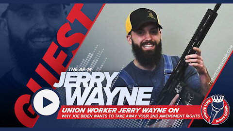 The "AR-14” Jerry Wayne | Why We Must Fight to Protect Our 2nd Amendment Rights to Bear Arms and Why Joe Biden Wants to Take Your Guns Away
