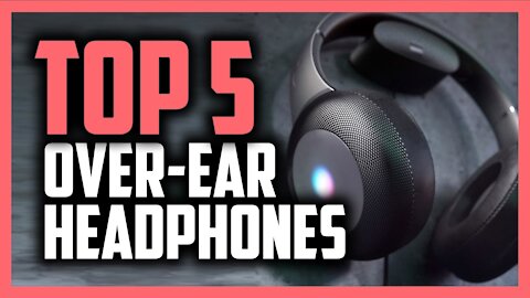 Top 5 best over ear headphones