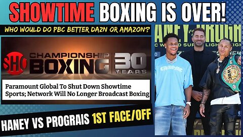 Its OVER! Showtime Boxing CUT By Paramount | PBC to Amazon or DAZN? | Haney Prograis 1st FACE OFF!