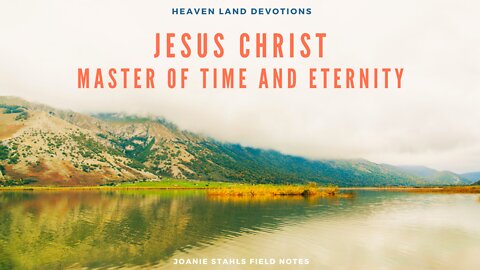 Heaven Land Devotions - Jesus Christ Master Of Time And Eternity