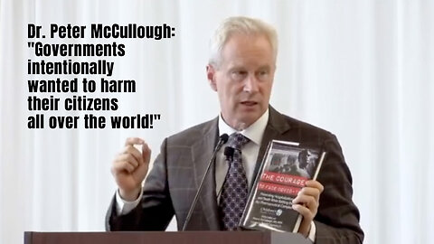 Dr. Peter McCullough: "Governments intentionally wanted to harm their citizens all over the world!"