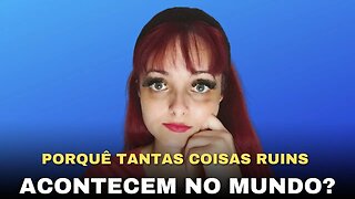 Porque acontecem coisas ruins no mundo?