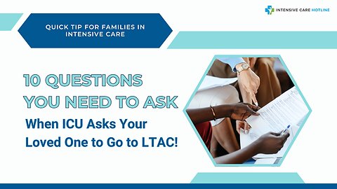 The 10 Questions You Need to Ask When ICU Asks Your Loved One to Go to LTAC!