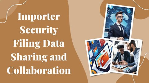 Strategies for Effective Importer Security Filing Collaboration