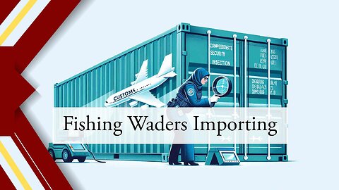 Navigating Customs Clearance: Importing Fly Fishing Boots