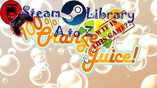 100% Orange Juice | A to Z Steam Library